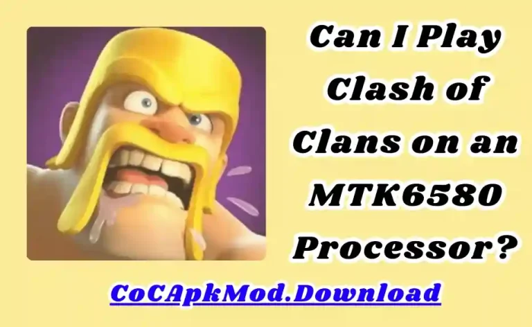 Can I play Clash of Clans on a device with an MTK6580 processor?