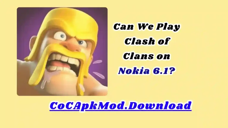 Can We Play Clash of Clans on Nokia 6.1?